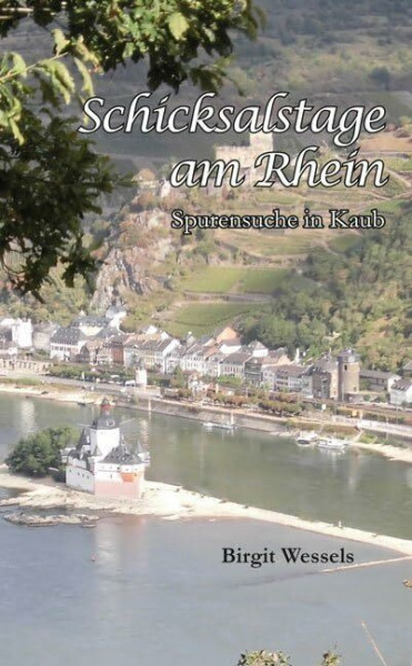 Schicksalstage am Rhein: Spurensuche in Kaub