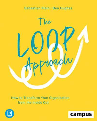 The Loop Approach: How to Transform Your Organization from the Inside Out: How to Transform Your Organization from the Inside Out, plus E-Book inside (ePub, pdf)