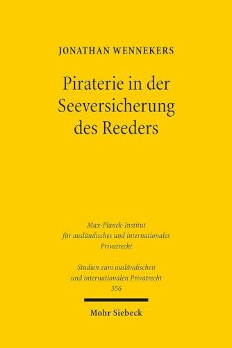 Piraterie in der Seeversicherung des Reeders (Studien zum ausländischen und internationalen Privatrecht, Band 356)