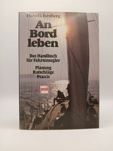 An Bord leben: Das Handbuch für Fahrtensegler. Planung, Ratschläge, Praxis