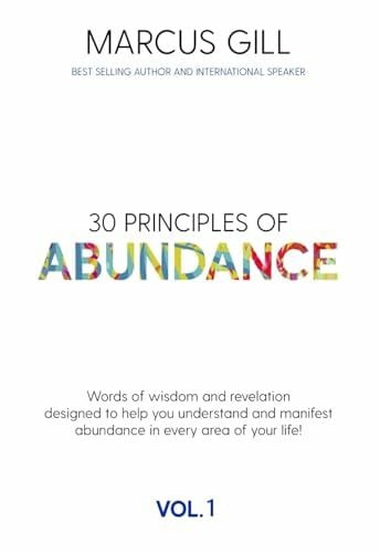 30 Principles of Abundance: Words of wisdom and revelation designed to help you understand and manifest abundance in every area your life!