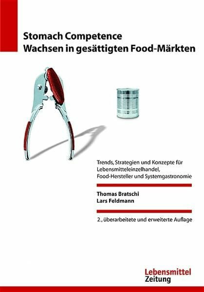 Stomach Competence - Wachsen in gesättigten Food-Märkten: Trends, Strategien und Konzepte für Lebensmitteleinzelhandel, Food-Hersteller und Systemgastronomie (Edition Lebensmittel Zeitung)