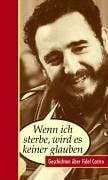 Wenn ich sterbe, wird es keiner glauben: Anekdoten über Fidel Castro