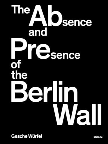 The Absence and Presence of the Berlin Wall: Gesche Würfel