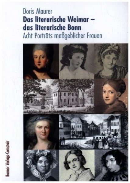 Das literarische Weimar - das literarische Bonn: Acht Porträts maßgeblicher Frauen