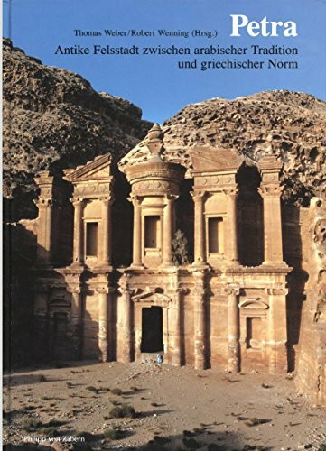 Petra. Antike Felsstadt zwischen arabischer Tradition und griechischer Norm (Zaberns Bildbände zur Archäologie)