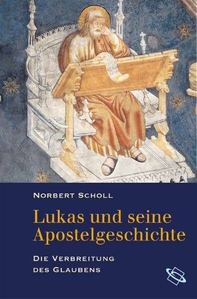 Lukas und seine Apostelgeschichte. Die Verbreitung des Glaubens