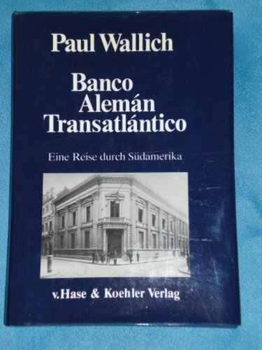 Banco Alemán Transatlántico. Eine Reise durch Südamerika