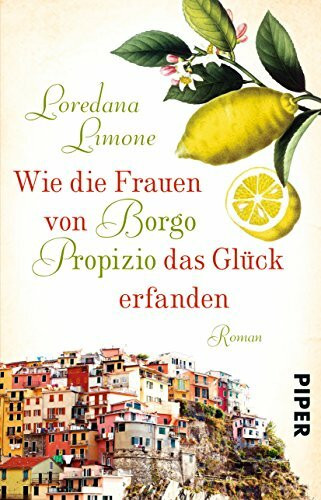 Wie die Frauen von Borgo Propizio das Glück erfanden: Roman (Borgo-Propizio-Reihe)