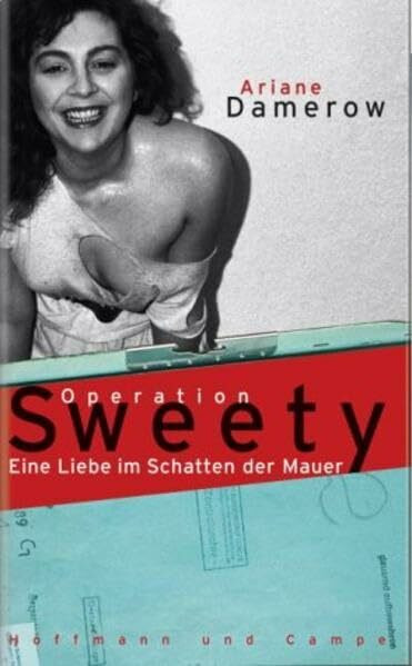 Operation "Sweety": Eine Liebe im Schatten der Mauer
