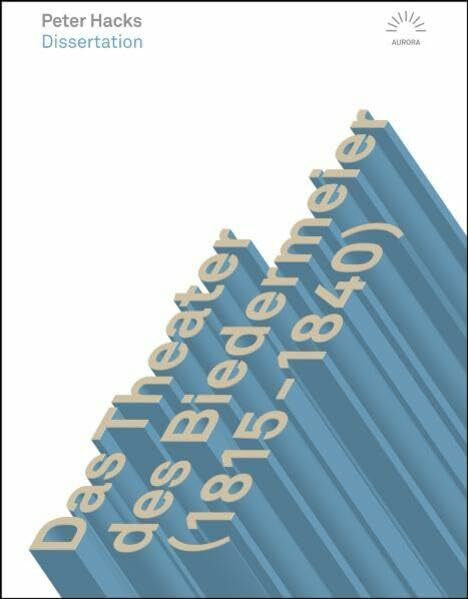 Das Theater des Biedermeier (1815-1840): Dissertation (Aurora Verlag)