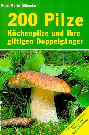 200 Pilze - Küchenpilze und ihre giftigen Doppelgänger