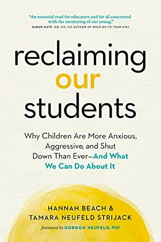 Reclaiming Our Students: Why Children Are More Anxious, Aggressive, and Shut Down Than Ever―And What We Can Do About It