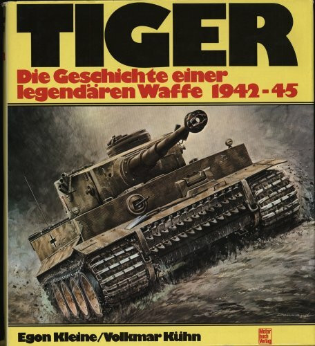 Tiger: Die Geschichte einer legendären Waffe 1942-1945