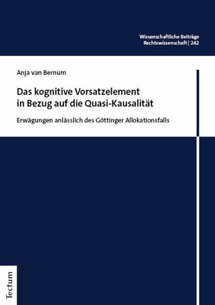Das kognitive Vorsatzelement in Bezug auf die Quasi-Kausalität: Erwägungen anlässlich des Göttinger Allokationsfalls (Wissenschaftliche Beiträge aus dem Tectum Verlag: Rechtswissenschaft)