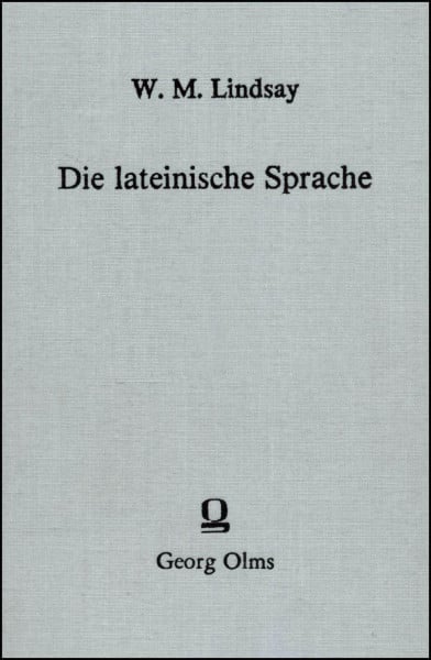 Die lateinische Sprache: Ihre Laute, Stämme und Flexionen in sprachgeschichtlicher Darstellung