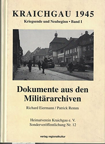 Kraichgau 1945 - Kriegsende und Neubeginn: Dokumente aus den Militärarchiven