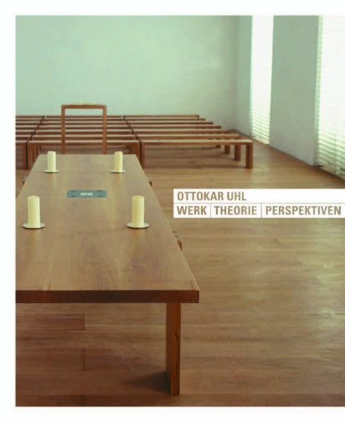 Ottokar Uhl - Werk. Theorie. Perspektiven: Werk, Theorie, Perspektiven. Katalogbuch zur Ausstellung im World Wide Web Ende 2000 (Kirchenbau, Band 3)
