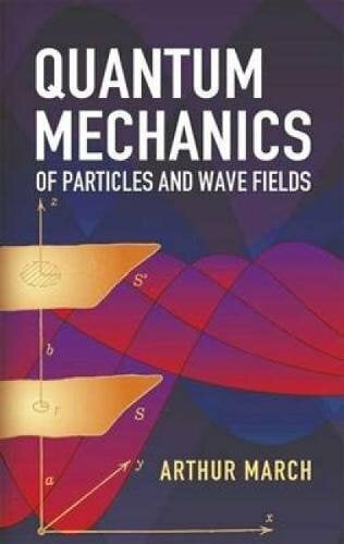 Quantum Mechanics of Particles and Wave Fields (Dover Books on Physics) Quantum Mechanics of Particles and Wave Fields (Dover Books on Physics)