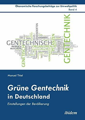 Grüne Gentechnik in Deutschland: Einstellungen Der Bevölkerung (Ökonomische Forschungsbeiträge zur Umweltpolitik)
