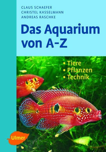 Das Aquarium von A - Z: Tiere - Pflanzen - Technik (DATZ-Aquarienbücher)