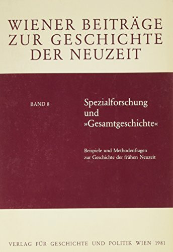 Spezialforschung und "Gesamtgeschichte": Beispiele und Methodenfragen zur Geschcihte der frühen Neuz