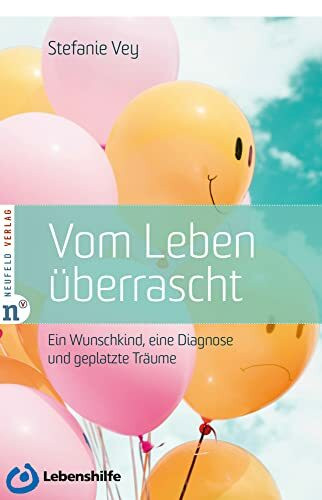Vom Leben überrascht: Ein Wunschkind, eine Diagnose und der Alltag mit unserem besonderen Kind