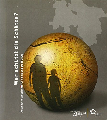 Wer schützt die Schätze: Ausgrabungsgeschichte für kleine und grosse Leute (Junior-Schriftenreihe "Wissenschaft für Kinder" des Landesmuseums für Natur und Mensch)