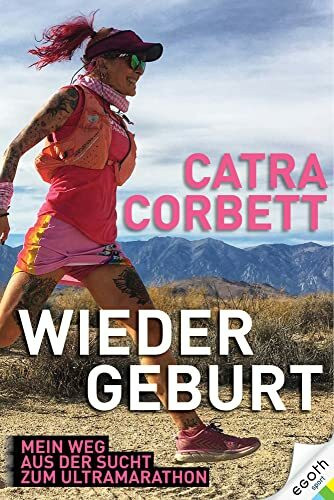 Wiedergeburt: Mein Weg aus der Sucht zum Ultramarathon. Von der Meth-Süchtigen zur erfolgreichen Sportlerin. Ein Buch über Laufrekorde, Ultra-Läufe und lebensverändernde Leidenschaft