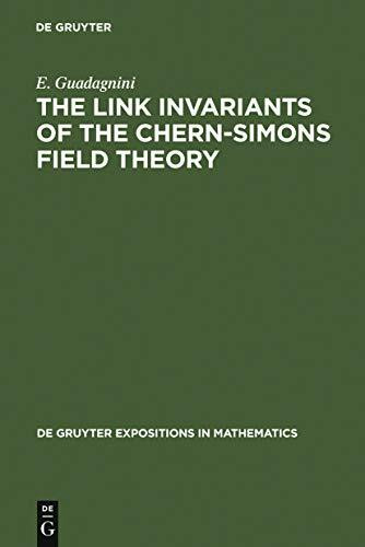 The Link Invariants of the Chern-Simons Field Theory: New Developments in Topological Quantum Field Theory (De Gruyter Expositions in Mathematics, 10)