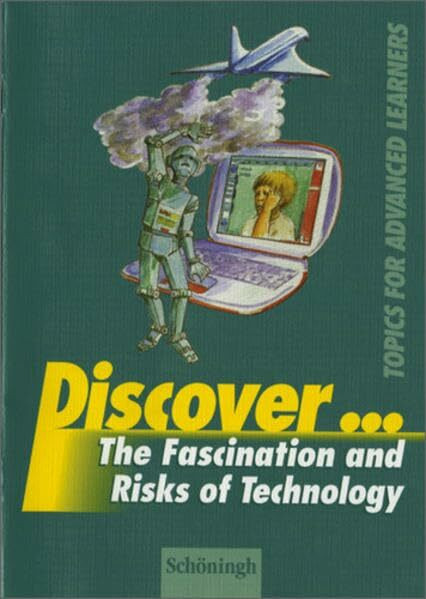 Discover...Topics for Advanced Learners / Discover: The Fascination and Risks of Technology: Schülerheft