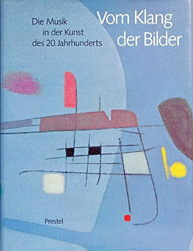 Vom Klang der Bilder. Die Musik in der Kunst des 20. Jahrhunderts