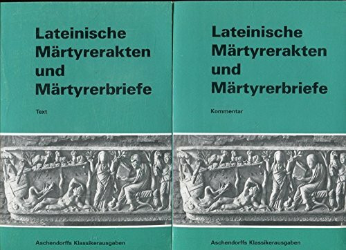 Lateinische Martyrerakten und Martyrerbriefe. Text (Latein): Kommentar (Latein)