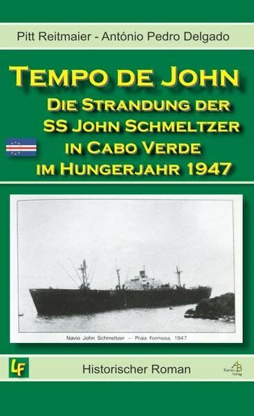 Tempo de John: Die Strandung der SS John E. Schmeltzer in Cabo Verde im Hungerjahr 1947
