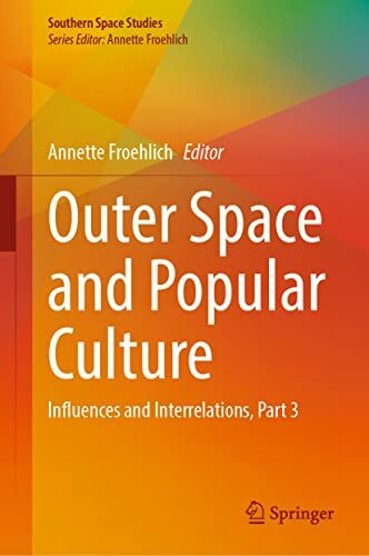 Outer Space and Popular Culture: Influences and Interrelations, Part 3 (Southern Space Studies)