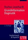 Grundinformation Dogmatik. Ein Lehr- und Arbeitsbuch für das Studium der Theologie