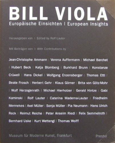 Bill Viola: Europaische Einsichten/European Insights : Werkbetrachtungen/Reflections on the Work of Bill Viola: Perception and Human Worlds
