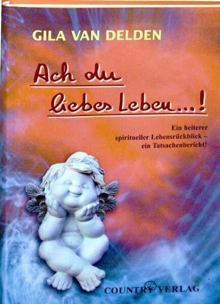 Ach du liebes Leben...!: Ein heiterer spiritueller Lebensrückblick - ein Tatsachenbericht