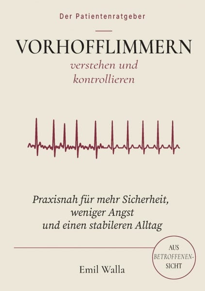 Vorhofflimmern verstehen und kontrollieren: Praxisnah für mehr Sicherheit, weniger Angst und einen stabileren Alltag