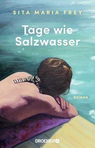 Tage wie Salzwasser: Roman | Ein inspirierender Roman über Abschiede und Neuanfänge, ebenso rau wie zärtlich erzählt | »Ganz wunderbar!« Rudi Novotny, DIE ZEIT
