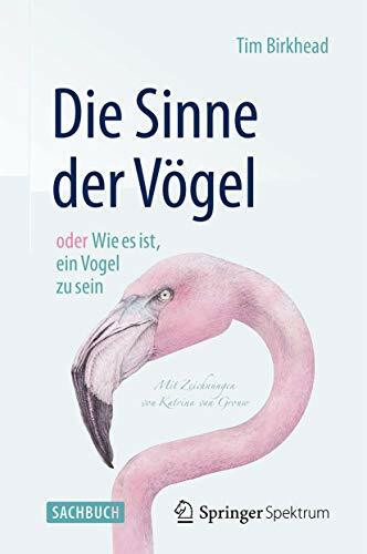 Die Sinne der Vögel oder Wie es ist, ein Vogel zu sein: Mit Zeichnungen von Katrina van Grouw