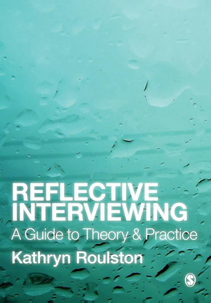 Reflective Interviewing: A Guide To Theory And Practice