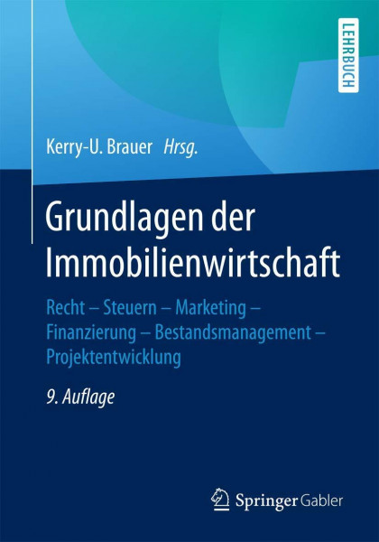 Grundlagen der Immobilienwirtschaft: Recht - Steuern - Marketing - Finanzierung - Bestandsmanagement - Projektentwicklung