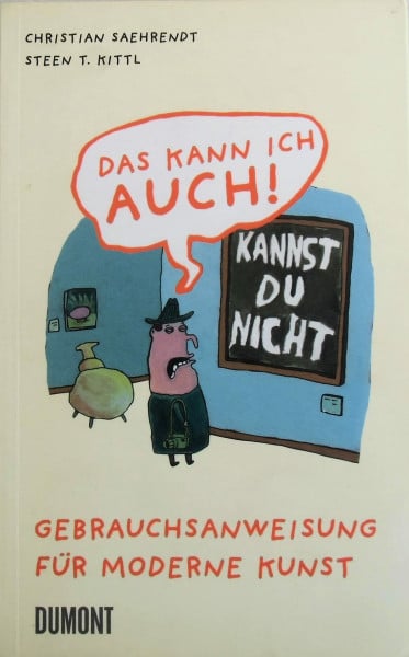 Das kann ich auch!: Gebrauchsanweisung für Moderne Kunst