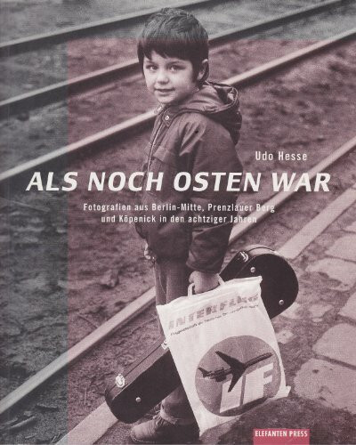 Als noch Osten war. Fotografien aus Berlin-Mitte, Prenzlauer Berg und Köpenick in den achtziger Jahren