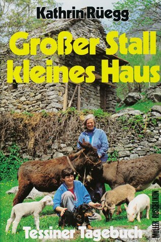 Großer Stall, kleines Haus. Tessiner Tagebuch