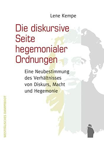 Die diskursive Seite hegemonialer Ordnungen: Eine Neubestimmung des Verhältnisses von Diskurs, Macht und Hegemonie