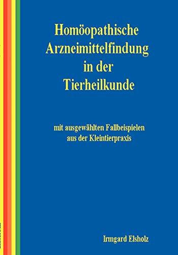 Homöopathische Arzneimittelfindung in der Tierheilkunde mit ausgewählten Fallbeispielen aus der Kleintierpraxis