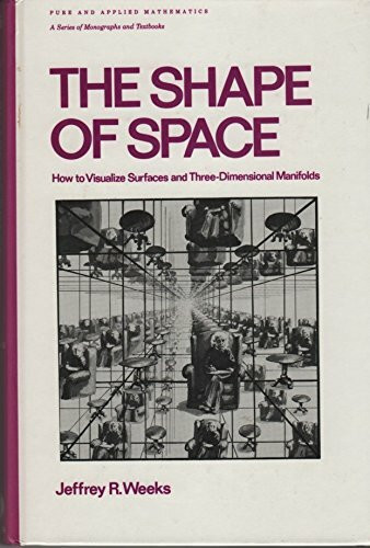 The Shape of Space: How to Visualize Surfaces and Three-Dimensional Manifolds (Pure and Applied Mathematics, Band 96)