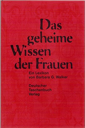 Das geheime Wissen der Frauen: Ein Lexikon